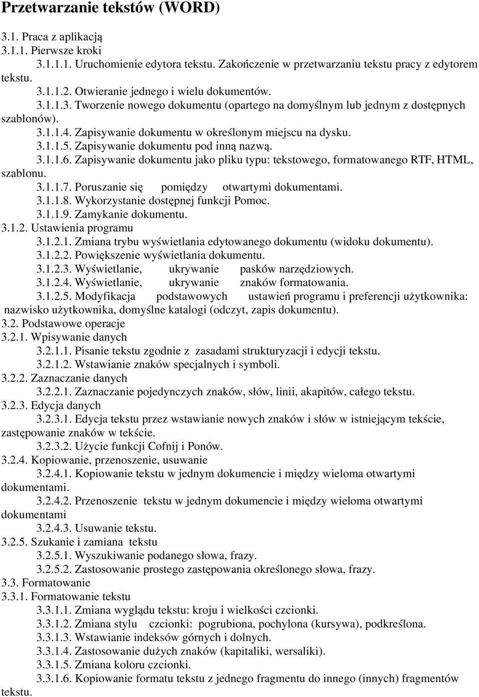 Zapisywanie dokumentu pod inn ą nazw ą. 3.1.1.6. Zapisywanie dokumentu jako pliku typu: tekstowego, formatowanego RTF, HTML, szablonu. 3.1.1.7. Poruszanie si ę pomiędzy otwartymi dokumentami. 3.1.1.8.