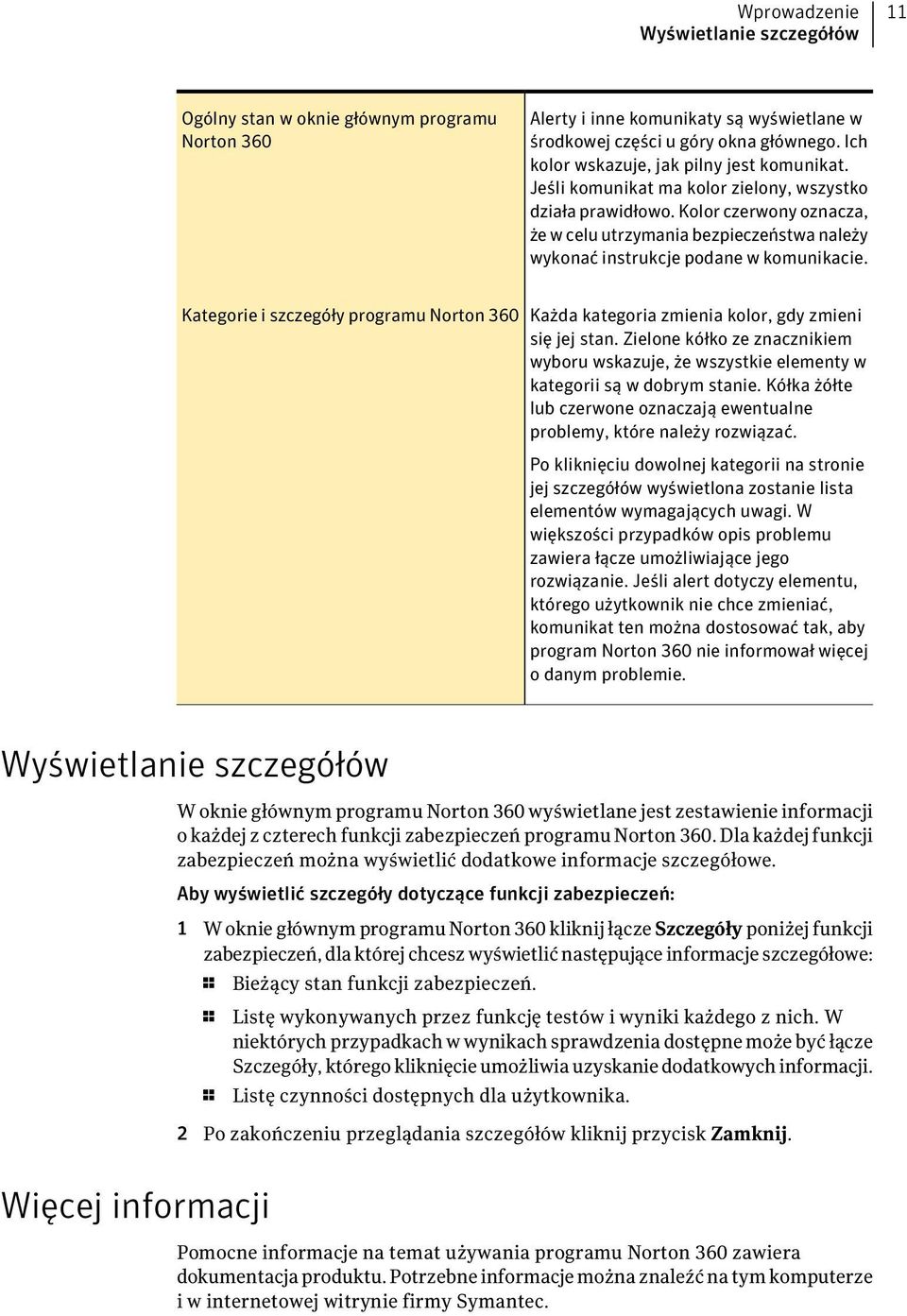 Kolor czerwony oznacza, że w celu utrzymania bezpieczeństwa należy wykonać instrukcje podane w komunikacie.