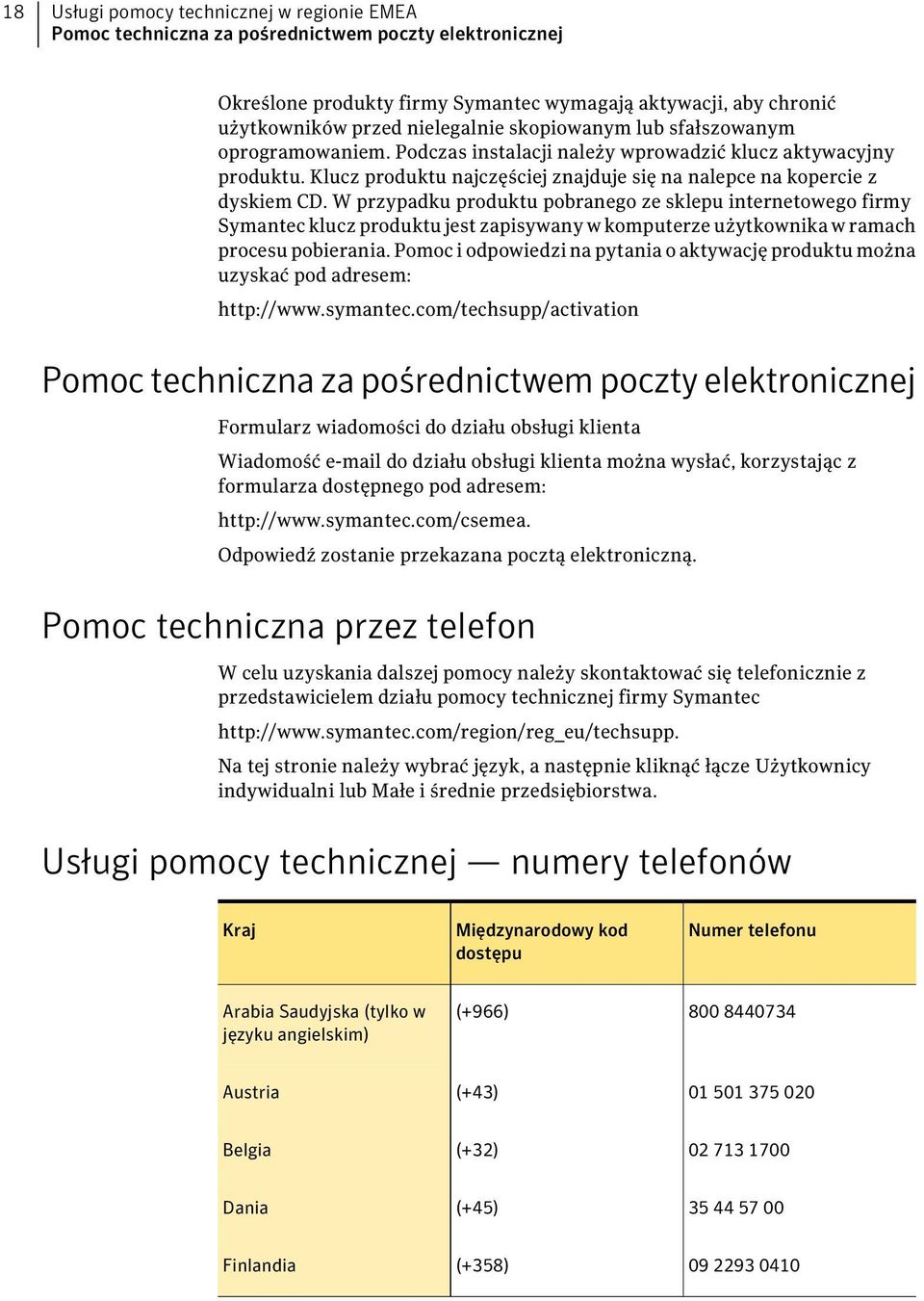 W przypadku produktu pobranego ze sklepu internetowego firmy Symantec klucz produktu jest zapisywany w komputerze użytkownika w ramach procesu pobierania.