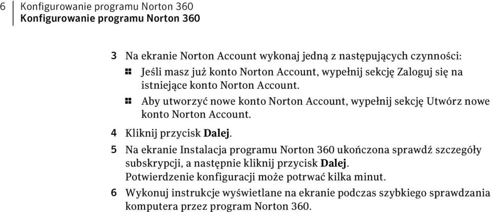 1 Aby utworzyć nowe konto Norton Account, wypełnij sekcję Utwórz nowe konto Norton Account. 4 Kliknij przycisk Dalej.