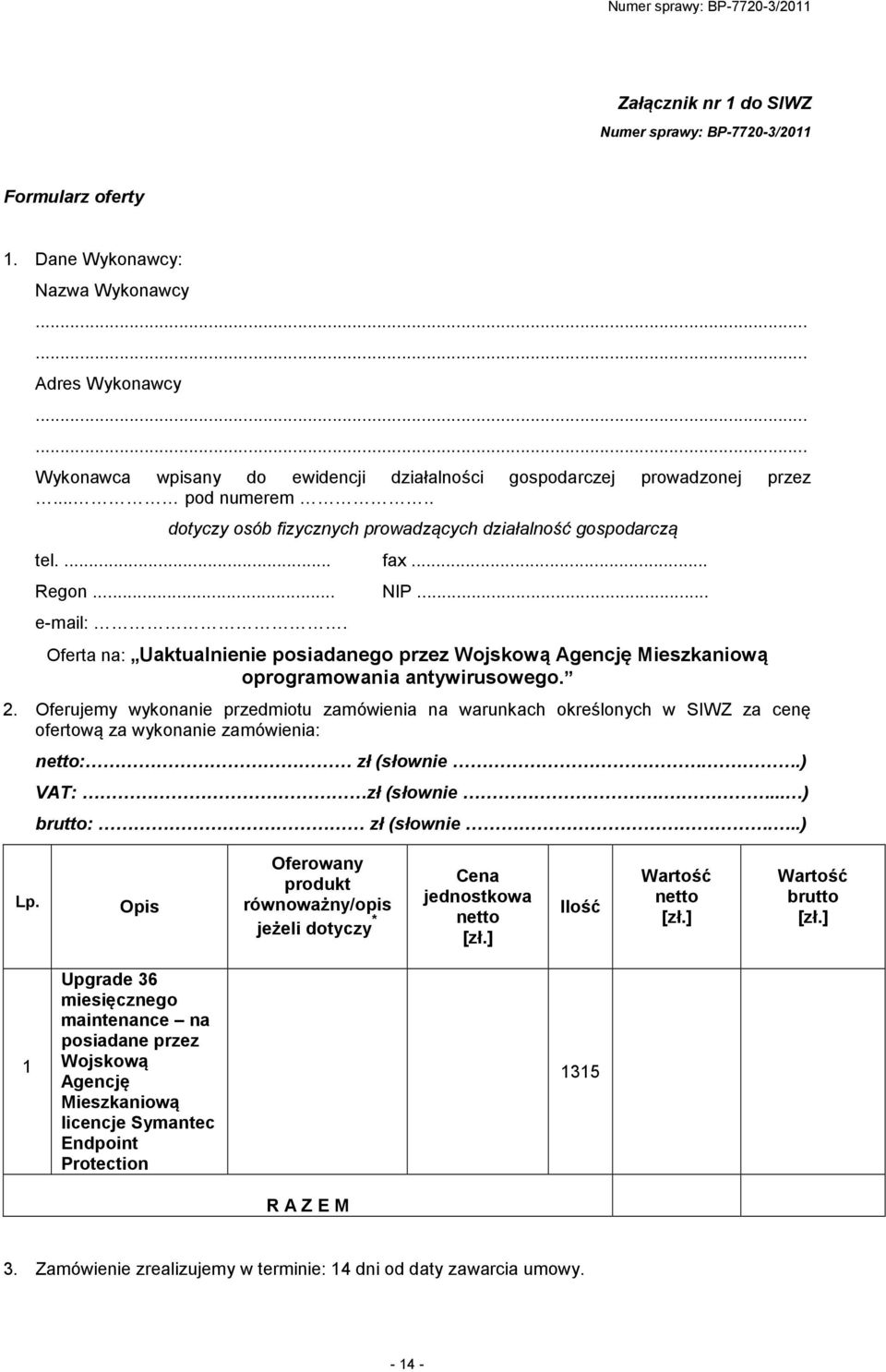 Oferta na: Uaktualnienie posiadanego przez Wojskową Agencję Mieszkaniową oprogramowania antywirusowego. 2.