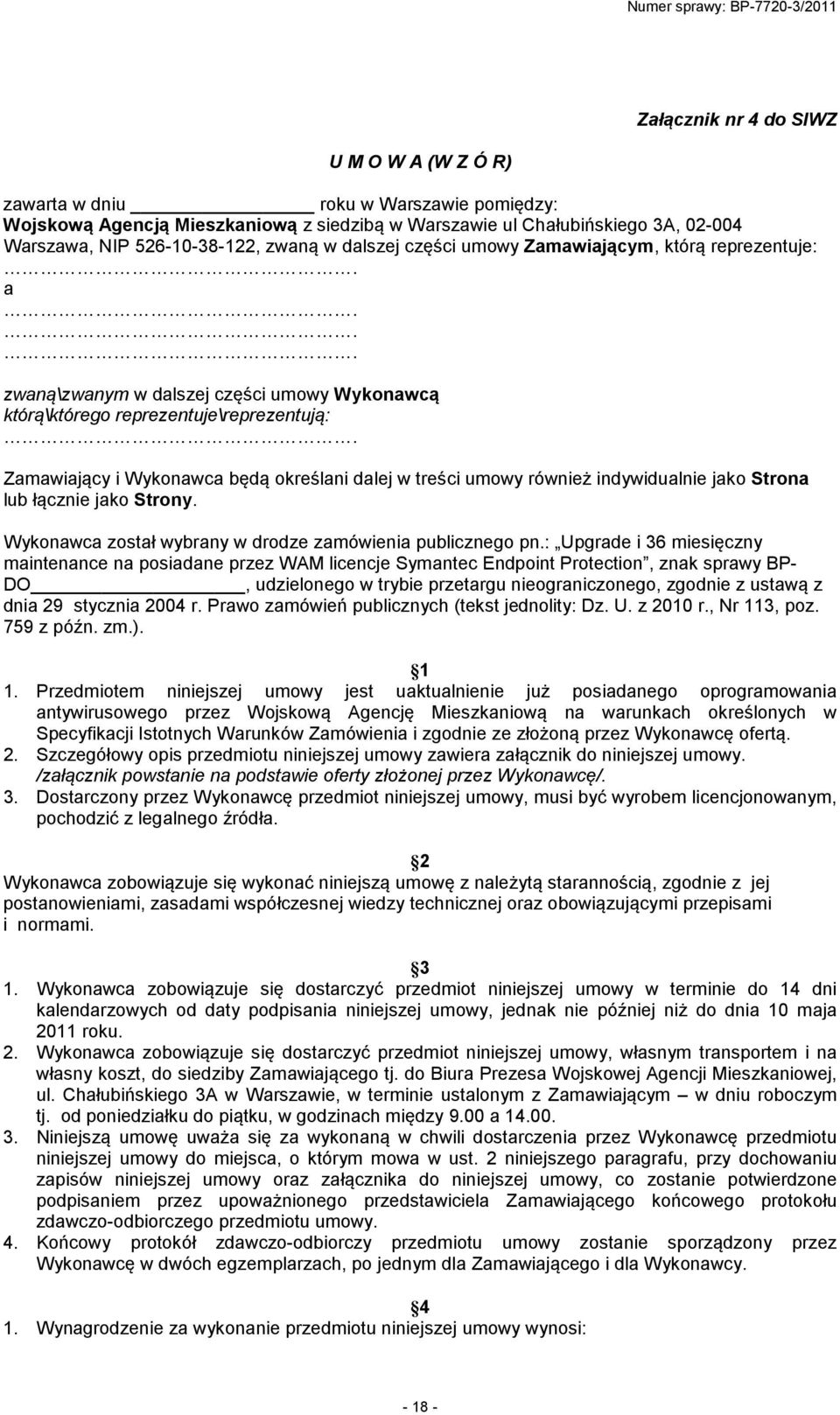 treści umowy również indywidualnie jako Strona lub łącznie jako Strony. Wykonawca został wybrany w drodze zamówienia publicznego pn.