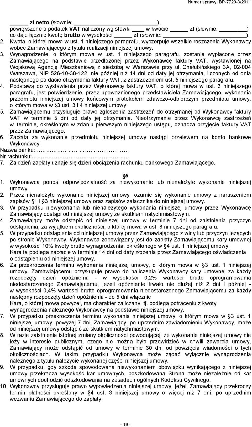 1 niniejszego paragrafu, zostanie wypłacone przez Zamawiającego na podstawie przedłożonej przez Wykonawcę faktury VAT, wystawionej na Wojskową Agencję Mieszkaniową z siedzibą w Warszawie przy ul.