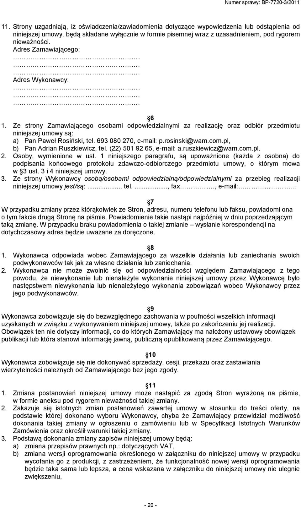 693 080 270, e-mail: p.rosinski@wam.com.pl, b) Pan Adrian Ruszkiewicz, tel. (22) 501 92 65, e-mail: a.ruszkiewicz@wam.com.pl. 2. Osoby, wymienione w ust.