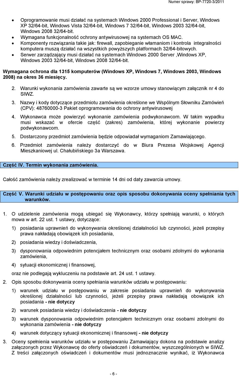 Komponenty rozwiązania takie jak: firewall, zapobieganie włamaniom i kontrola integralności komputera muszą działać na wszystkich powyższych platformach 32/64-bitowych.