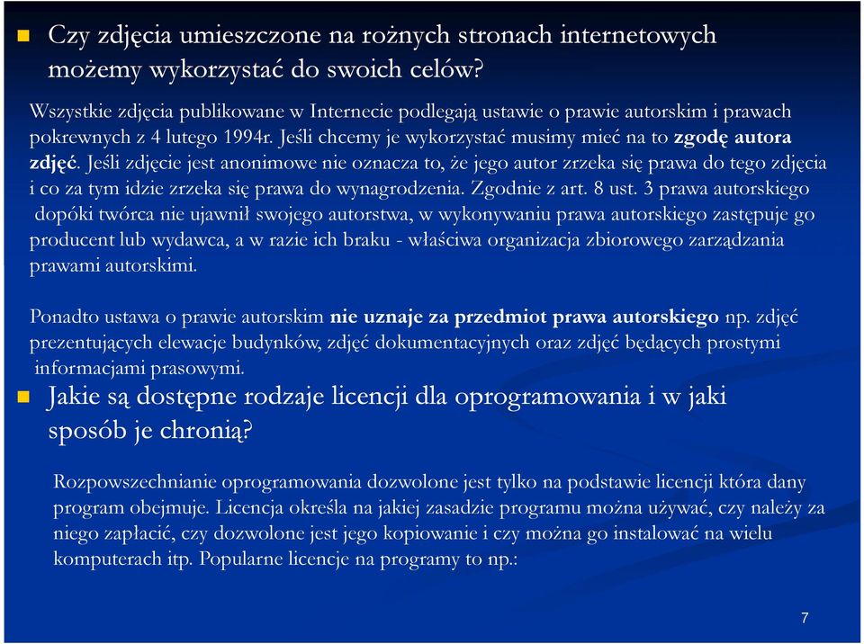 Jeśli zdjęcie jest anonimowe nie oznacza to, że jego autor zrzeka się prawa do tego zdjęcia i co za tym idzie zrzeka się prawa do wynagrodzenia. Zgodnie z art. 8 ust.