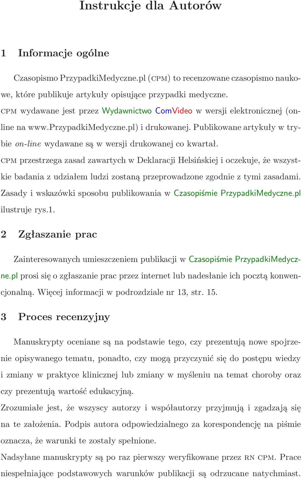 cpm przestrzega zasad zawartych w Deklaracji Helsińskiej i oczekuje, że wszystkie badania z udziałem ludzi zostaną przeprowadzone zgodnie z tymi zasadami.