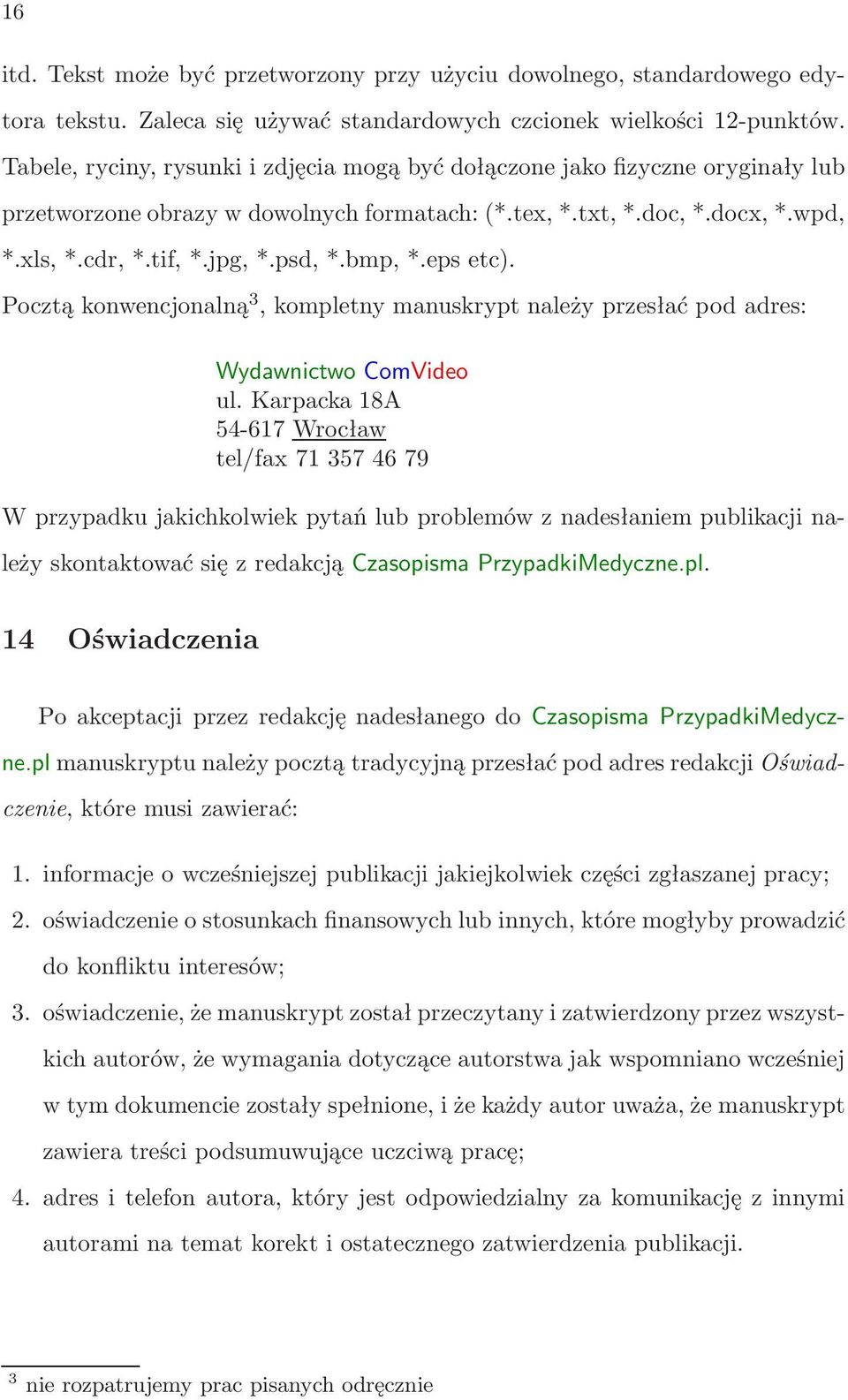 epsetc). Pocztąkonwencjonalną 3,kompletnymanuskryptnależyprzesłaćpodadres: Wydawnictwo ComVideo ul.