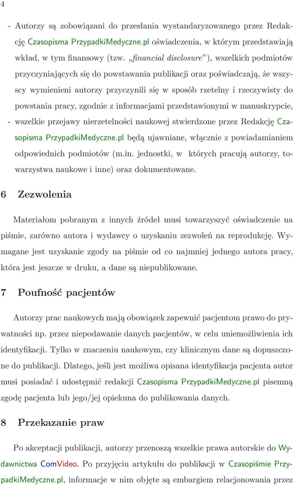 powstania pracy, zgodnie z informacjami przedstawionymi w manuskrypcie, - wszelkie przejawy nierzetelności naukowej stwierdzone przez Redakcję Czasopisma PrzypadkiMedyczne.