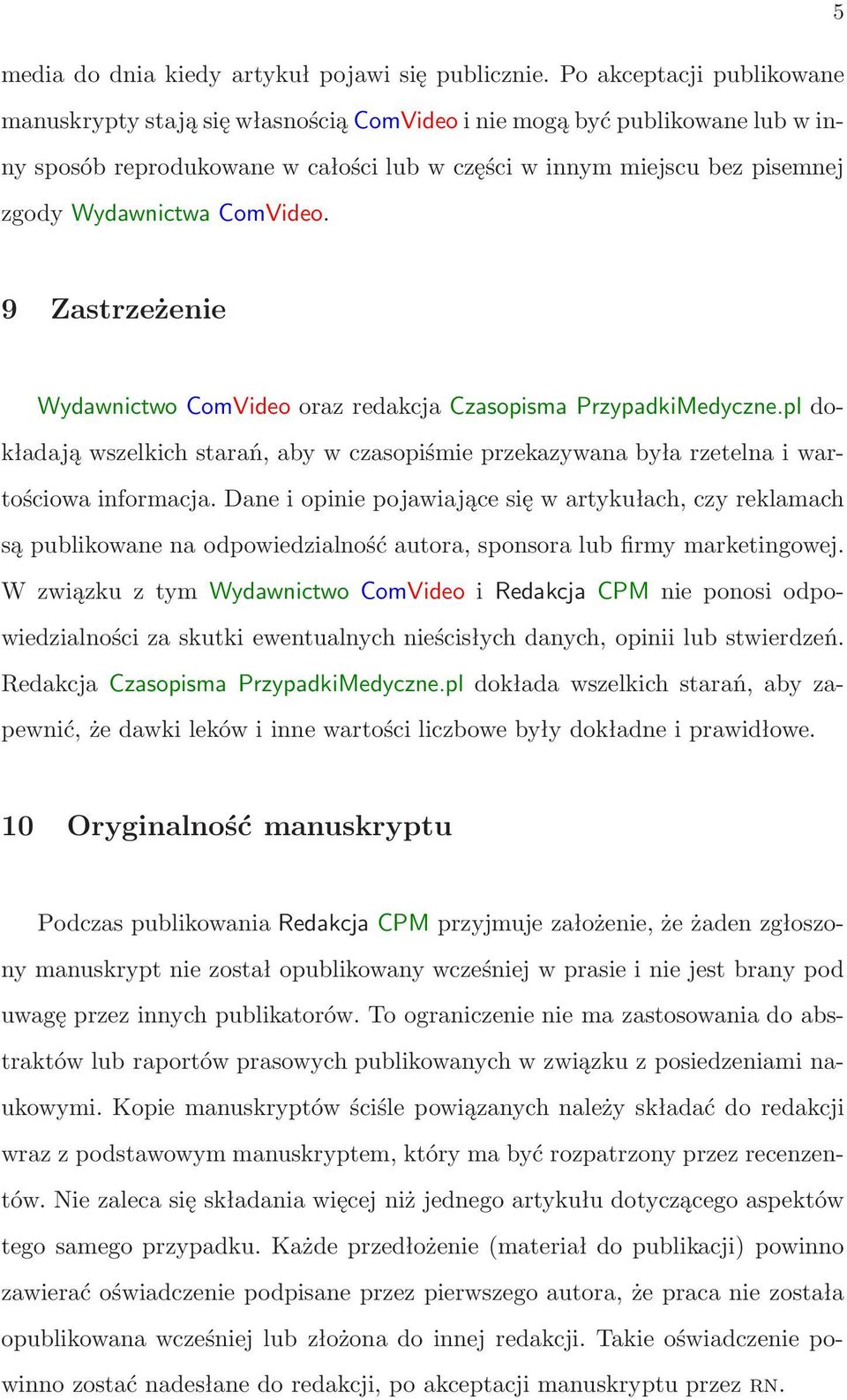 ComVideo. 9 Zastrzeżenie Wydawnictwo ComVideo oraz redakcja Czasopisma PrzypadkiMedyczne.pl dokładają wszelkich starań, aby w czasopiśmie przekazywana była rzetelna i wartościowa informacja.