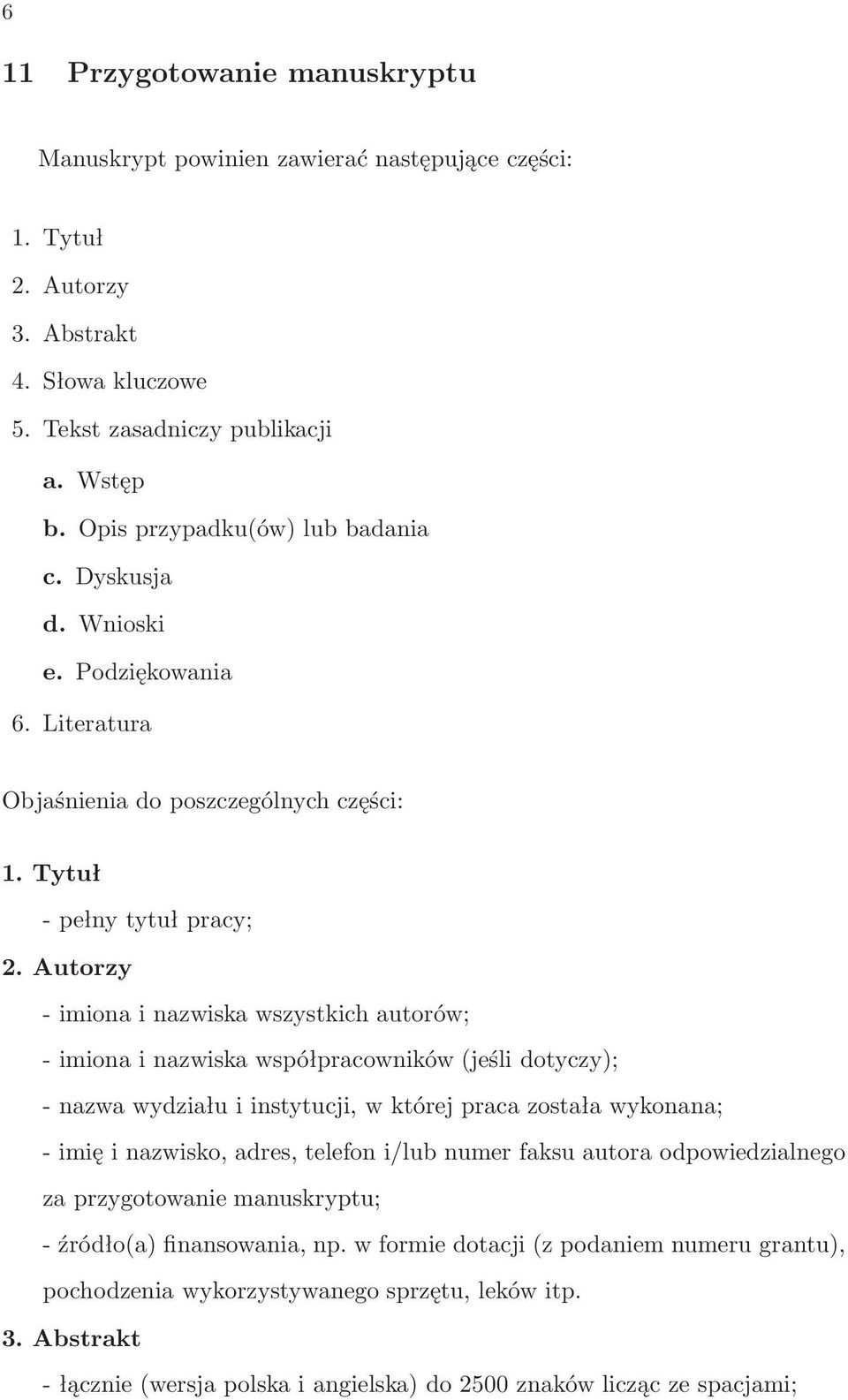 Autorzy - imiona i nazwiska wszystkich autorów; - imiona i nazwiska współpracowników(jeśli dotyczy); - nazwa wydziału i instytucji, w której praca została wykonana; - imię i nazwisko, adres, telefon