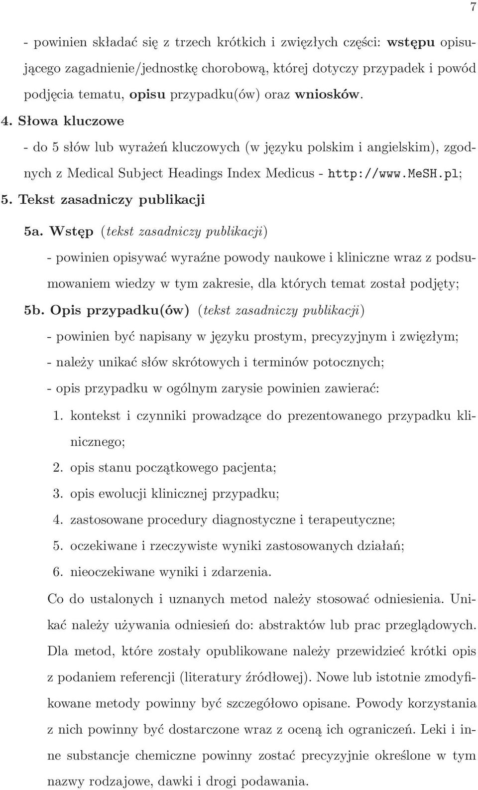 Wstęp(tekst zasadniczy publikacji) - powinien opisywać wyraźne powody naukowe i kliniczne wraz z podsumowaniem wiedzy w tym zakresie, dla których temat został podjęty; 5b.