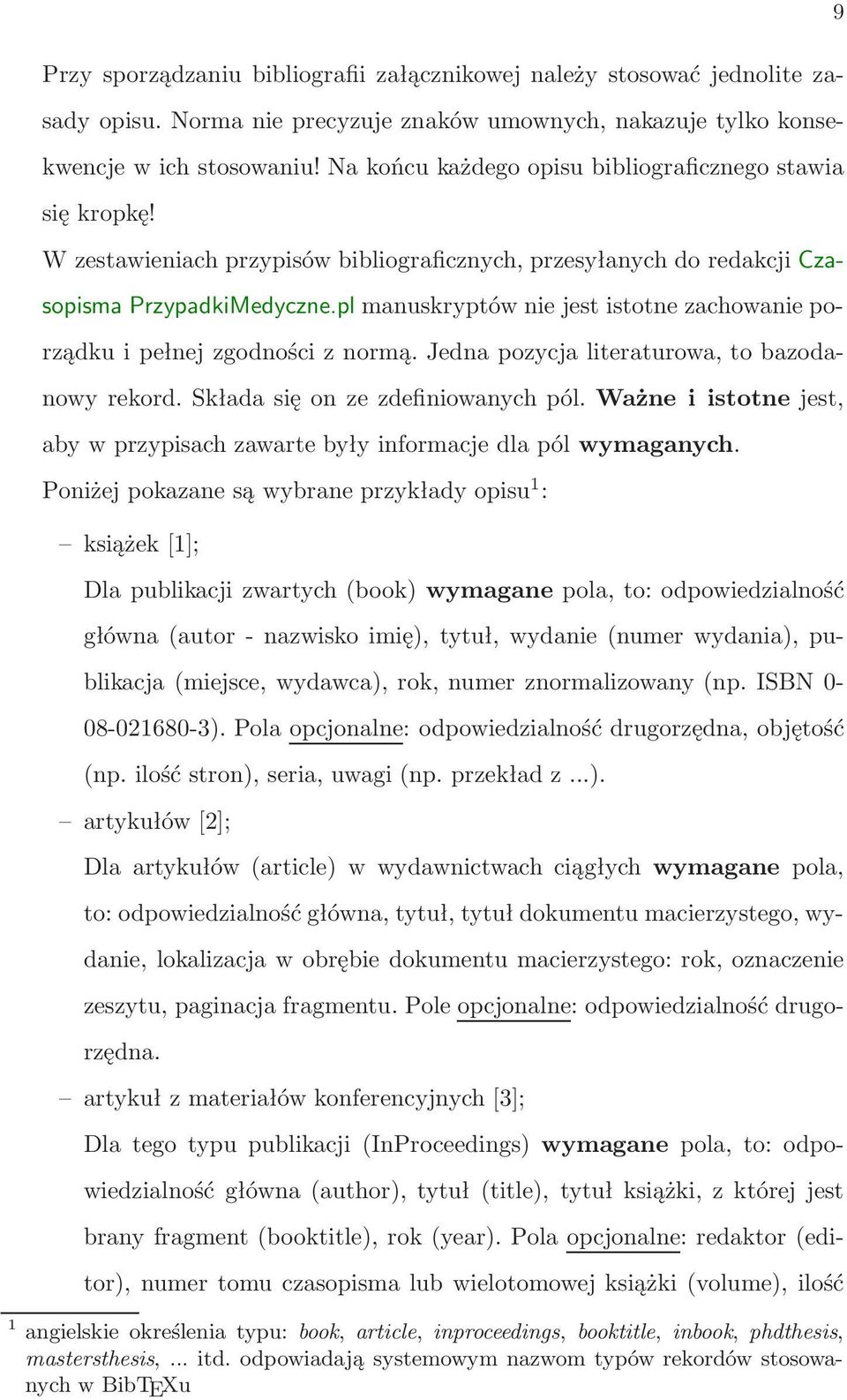 pl manuskryptów nie jest istotne zachowanie porządku i pełnej zgodności z normą. Jedna pozycja literaturowa, to bazodanowy rekord. Składa się on ze zdefiniowanych pól.