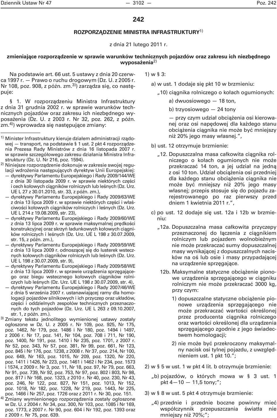 U. z 2005 r. Nr 108, poz. 908, z późn. zm. 3) ) zarządza się, co następuje: 1. W rozporządzeniu Ministra Infrastruktury z dnia 31 grudnia 2002 r.