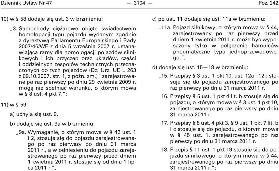 ustanawiającą ramy dla homologacji pojazdów silnikowych i ich przyczep oraz układów, części i oddzielnych zespołów technicznych przeznaczonych do tych pojazdów (Dz. Urz. UE L 263 z 09.10.2007, str.