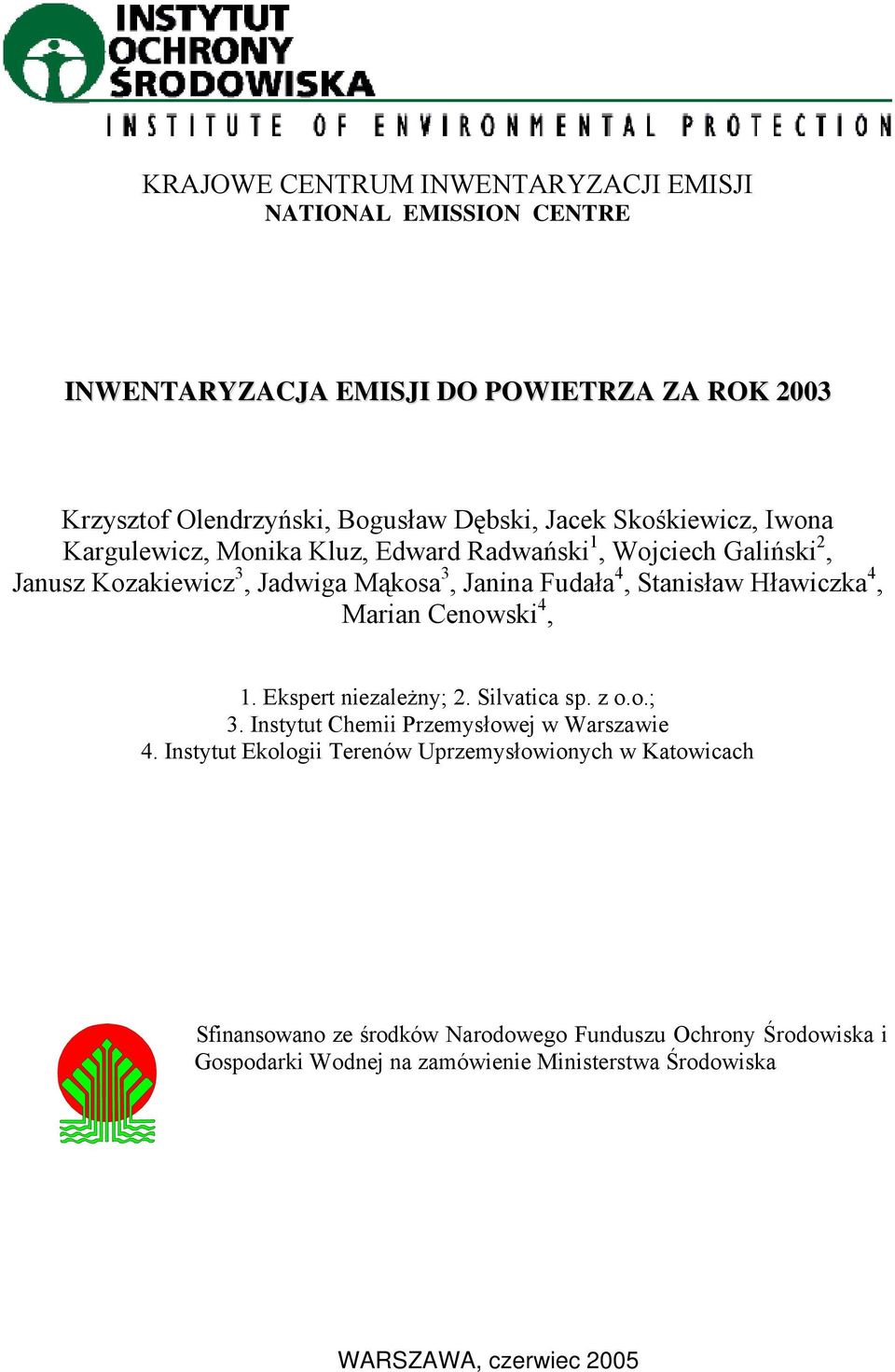 Hławiczka 4, Marian Cenowski 4, 1. Ekspert niezależny; 2. Silvatica sp. z o.o.; 3. Instytut Chemii Przemysłowej w Warszawie 4.