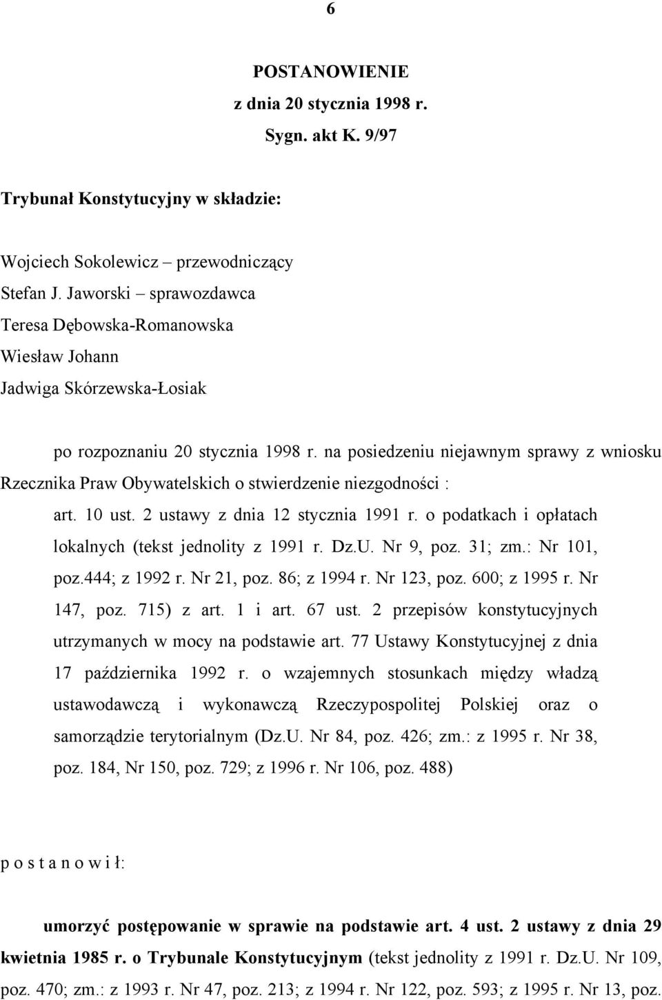 na posiedzeniu niejawnym sprawy z wniosku Rzecznika Praw Obywatelskich o stwierdzenie niezgodności : art. 10 ust. 2 ustawy z dnia 12 stycznia 1991 r.