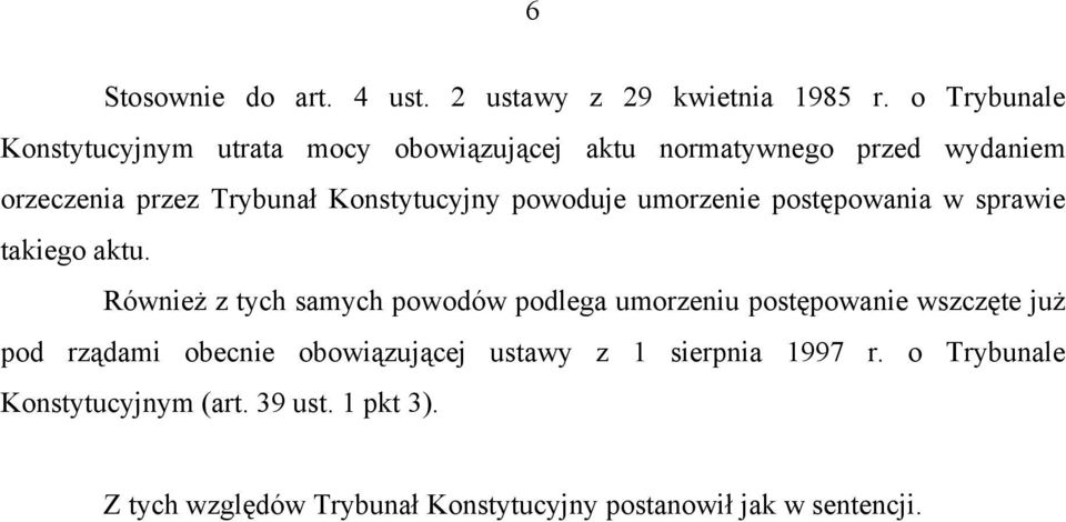 Konstytucyjny powoduje umorzenie postępowania w sprawie takiego aktu.