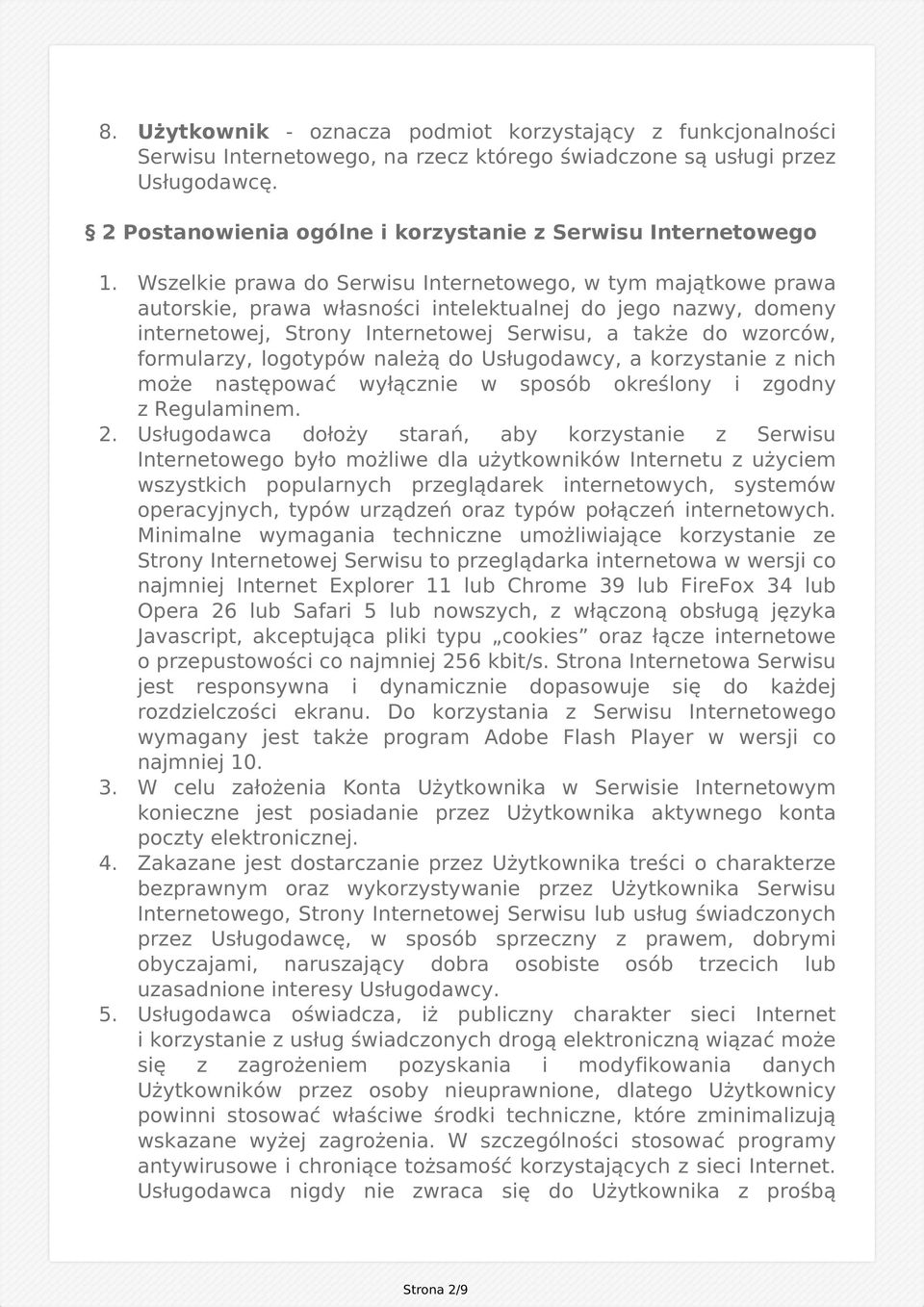 Wszelkie prawa do Serwisu Internetowego, w tym majątkowe prawa autorskie, prawa własności intelektualnej do jego nazwy, domeny internetowej, Strony Internetowej Serwisu, a także do wzorców,