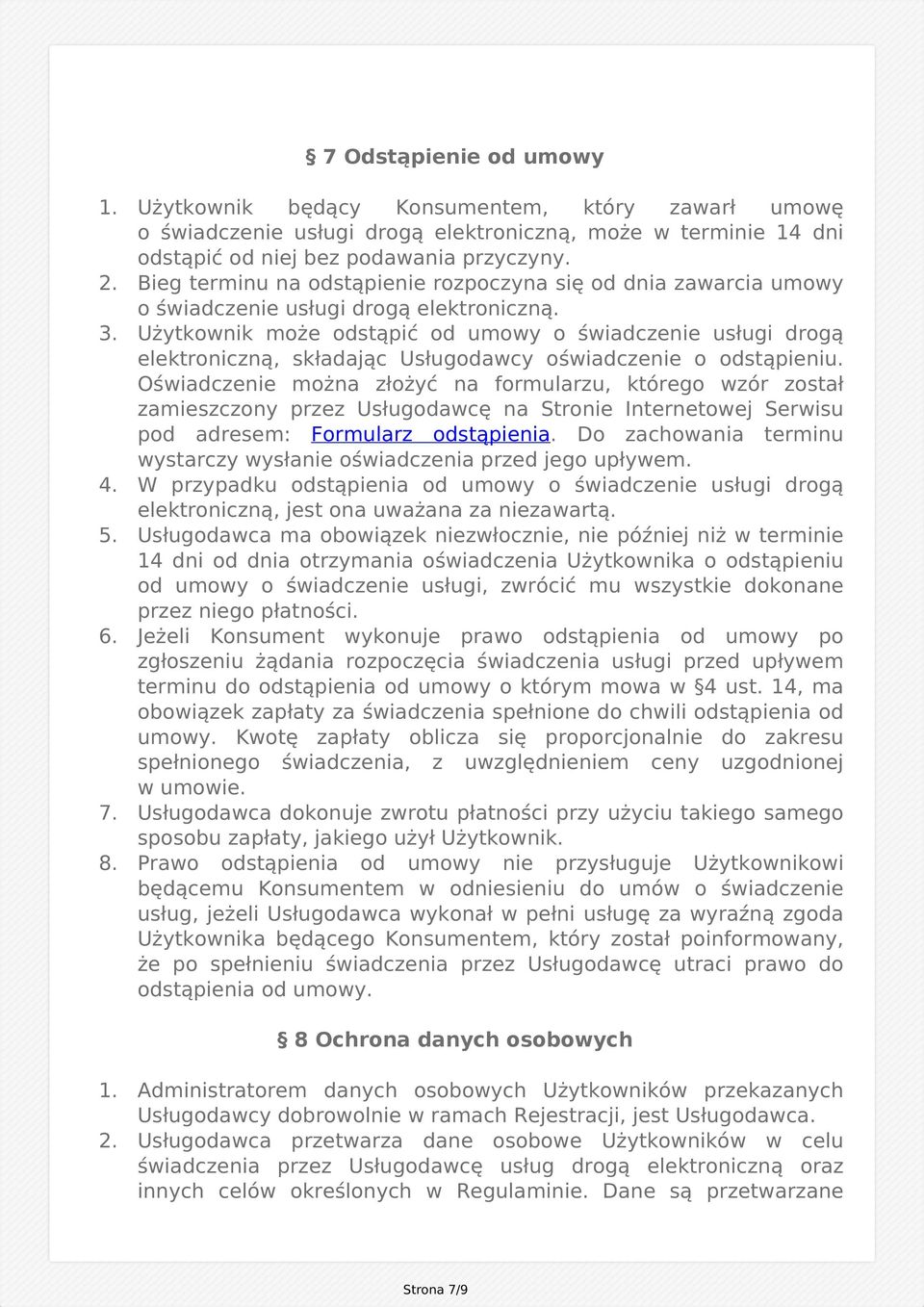 Użytkownik może odstąpić od umowy o świadczenie usługi drogą elektroniczną, składając Usługodawcy oświadczenie o odstąpieniu.