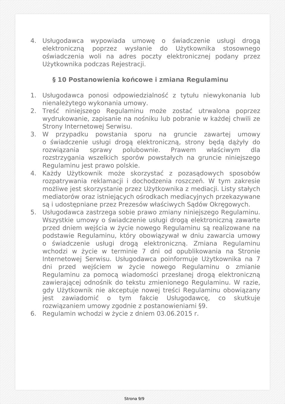 Rejestracji. 10 Postanowienia końcowe i zmiana Regulaminu 1. Usługodawca ponosi odpowiedzialność z tytułu niewykonania lub nienależytego wykonania umowy. 2.