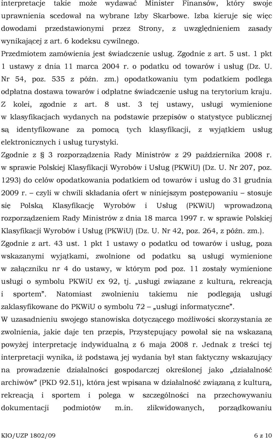 1 pkt 1 ustawy z dnia 11 marca 2004 r. o podatku od towarów i usług (Dz. U. Nr 54, poz. 535 z późn. zm.