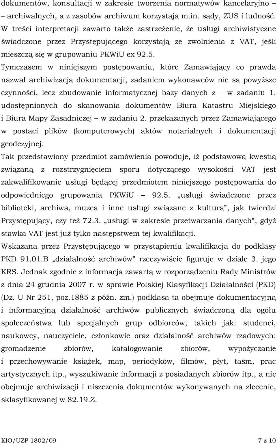 Tymczasem w niniejszym postępowaniu, które Zamawiający co prawda nazwał archiwizacją dokumentacji, zadaniem wykonawców nie są powyŝsze czynności, lecz zbudowanie informatycznej bazy danych z w