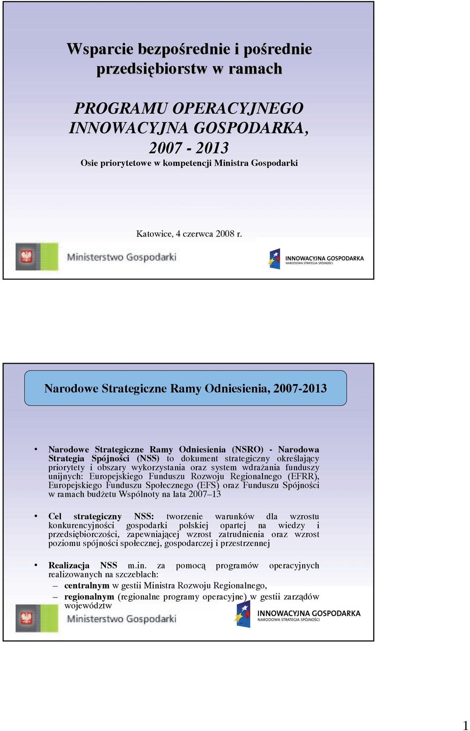 wykorzystania oraz system wdrażania funduszy unijnych: Europejskiego Funduszu Rozwoju Regionalnego (EFRR), Europejskiego Funduszu Społecznego (EFS) oraz Funduszu Spójności w ramach budżetu Wspólnoty