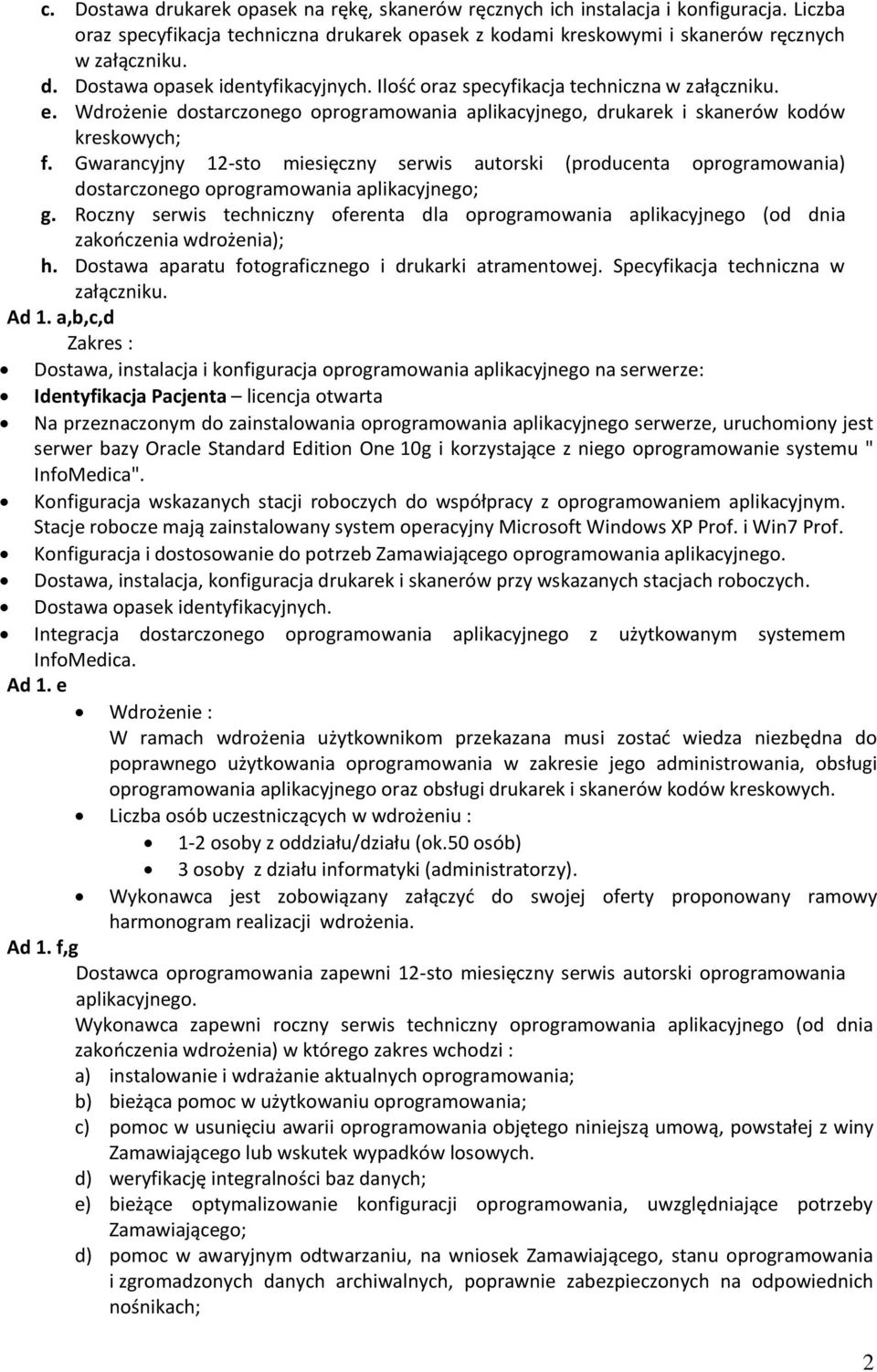 Gwarancyjny 12-sto miesięczny serwis autorski (producenta oprogramowania) dostarczonego oprogramowania aplikacyjnego; g.