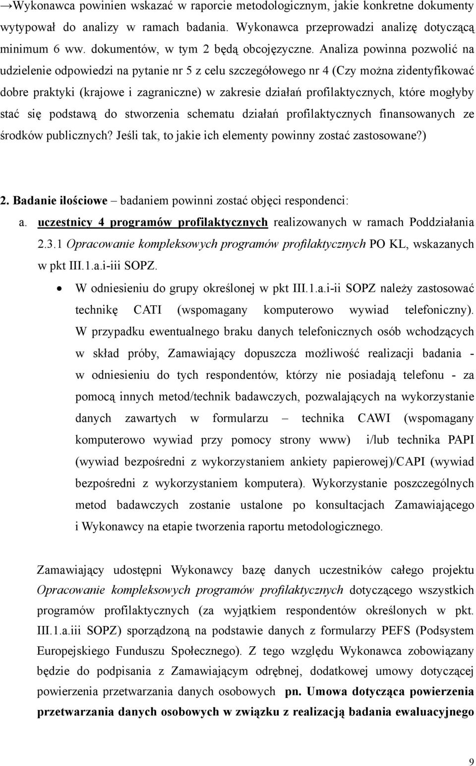 Analiza powinna pozwolić na udzielenie odpowiedzi na pytanie nr 5 z celu szczegółowego nr 4 (Czy można zidentyfikować dobre praktyki (krajowe i zagraniczne) w zakresie działań profilaktycznych, które