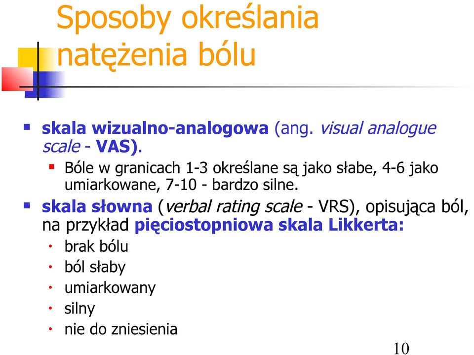 Bóle w granicach 1-3 określane są jako słabe, 4-6 jako umiarkowane, 7-10 - bardzo