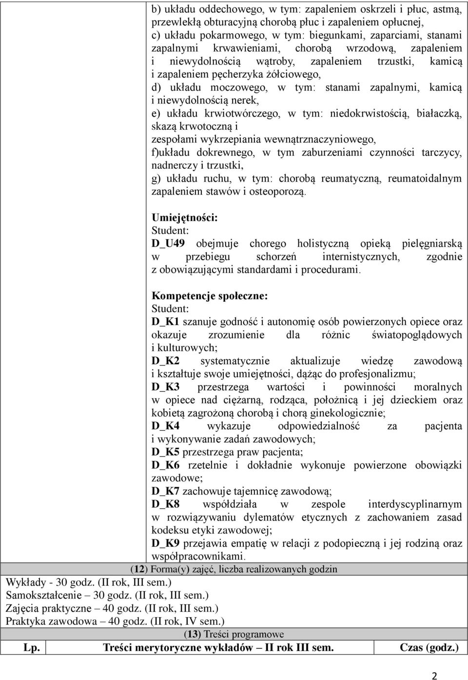 niewydolnością nerek, e) układu krwiotwórczego, w tym: niedokrwistością, białaczką, skazą krwotoczną i zespołami wykrzepiania wewnątrznaczyniowego, f)układu dokrewnego, w tym zaburzeniami czynności