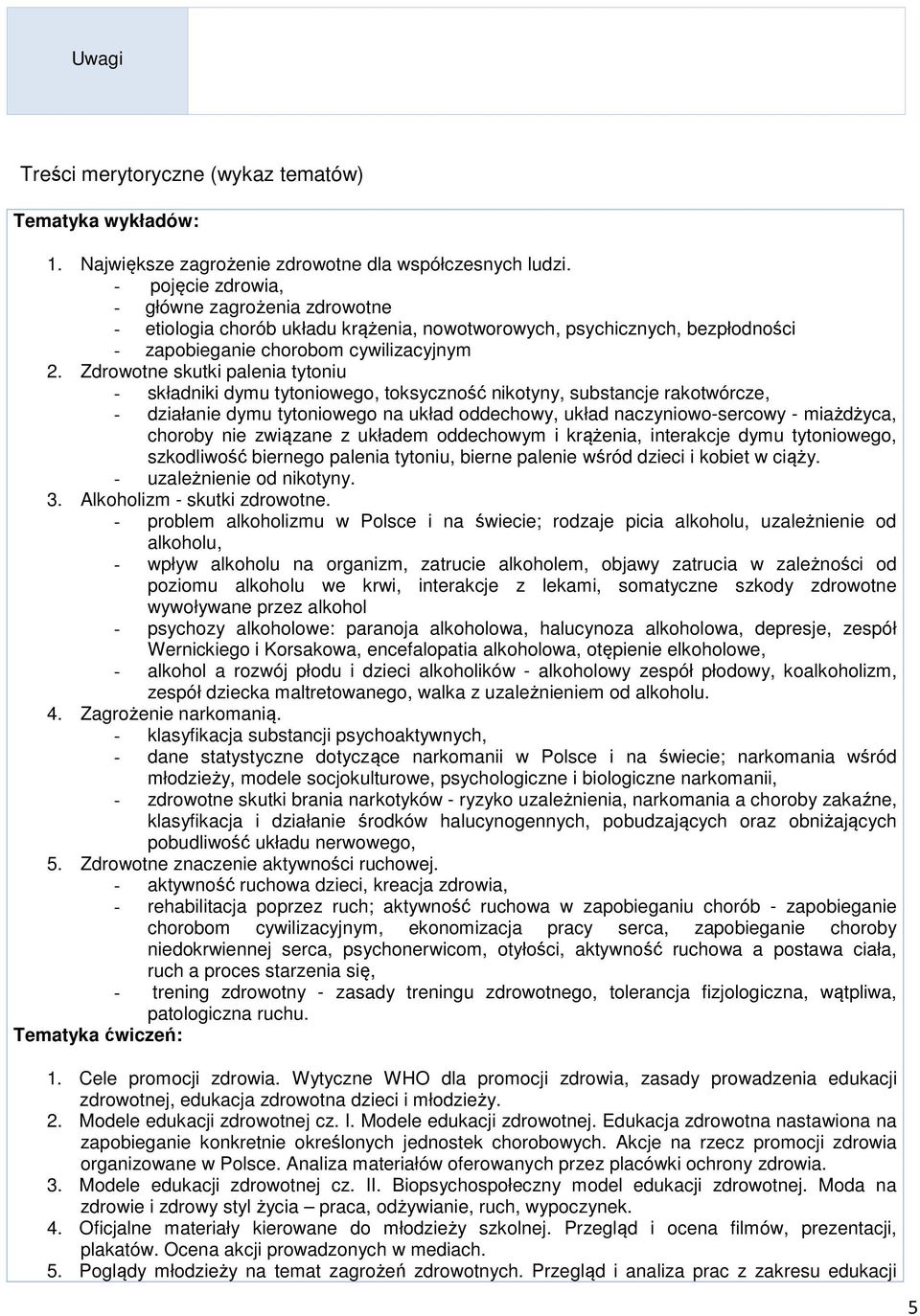 Zdrowotne skutki palenia tytoniu - składniki dymu tytoniowego, toksyczność nikotyny, substancje rakotwórcze, - działanie dymu tytoniowego na układ oddechowy, układ naczyniowo-sercowy - miażdżyca,