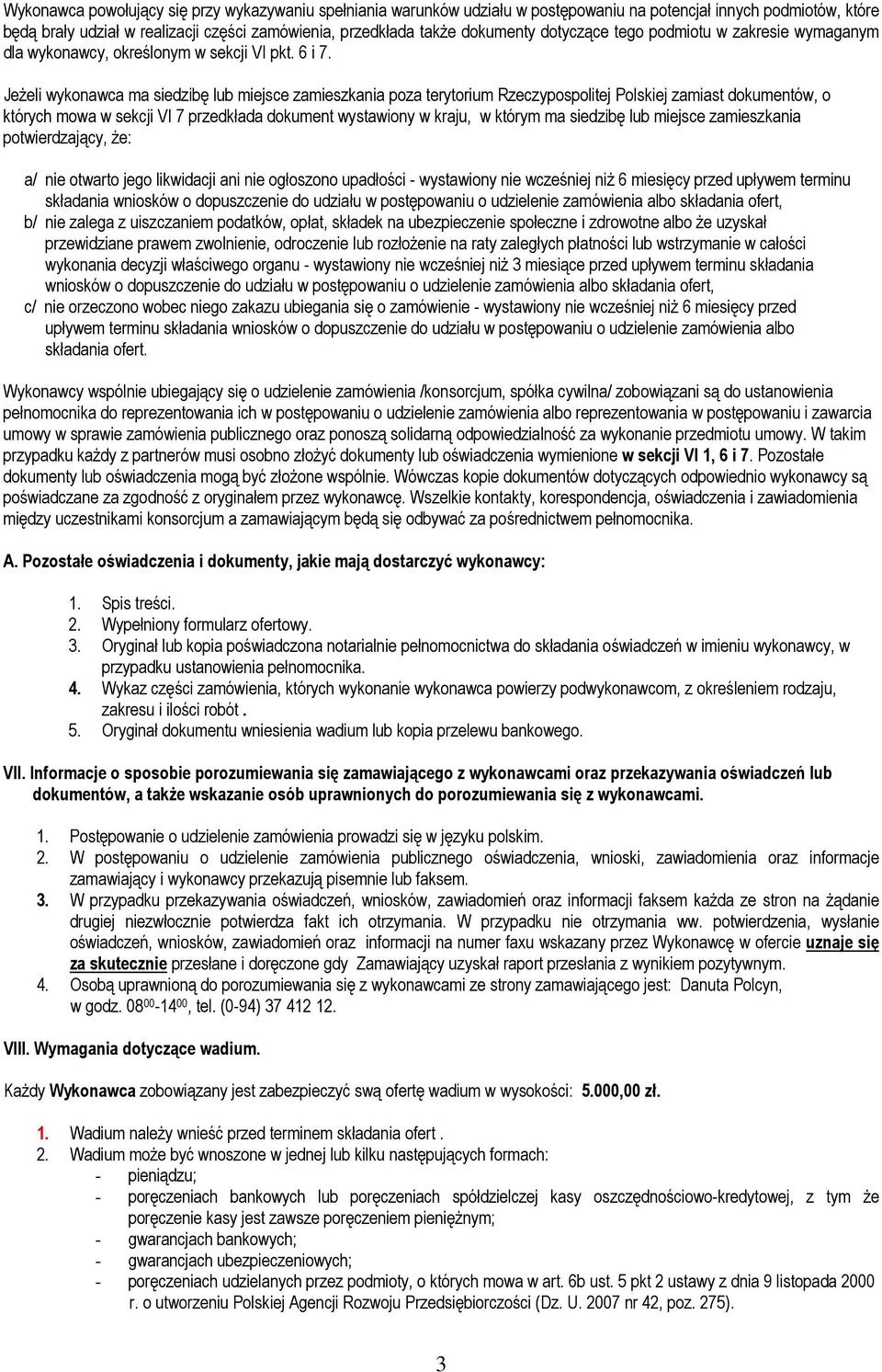 JeŜeli wykonawca ma siedzibę lub miejsce zamieszkania poza terytorium Rzeczypospolitej Polskiej zamiast dokumentów, o których mowa w sekcji VI 7 przedkłada dokument wystawiony w kraju, w którym ma