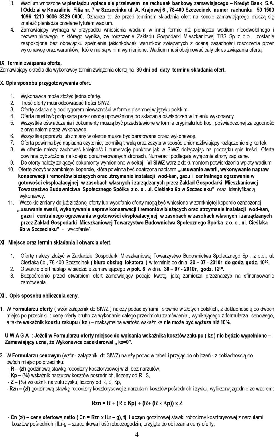 Oznacza to, Ŝe przed terminem składania ofert na koncie zamawiającego muszą się znaleźć pieniądze przelane tytułem wadium. 4.