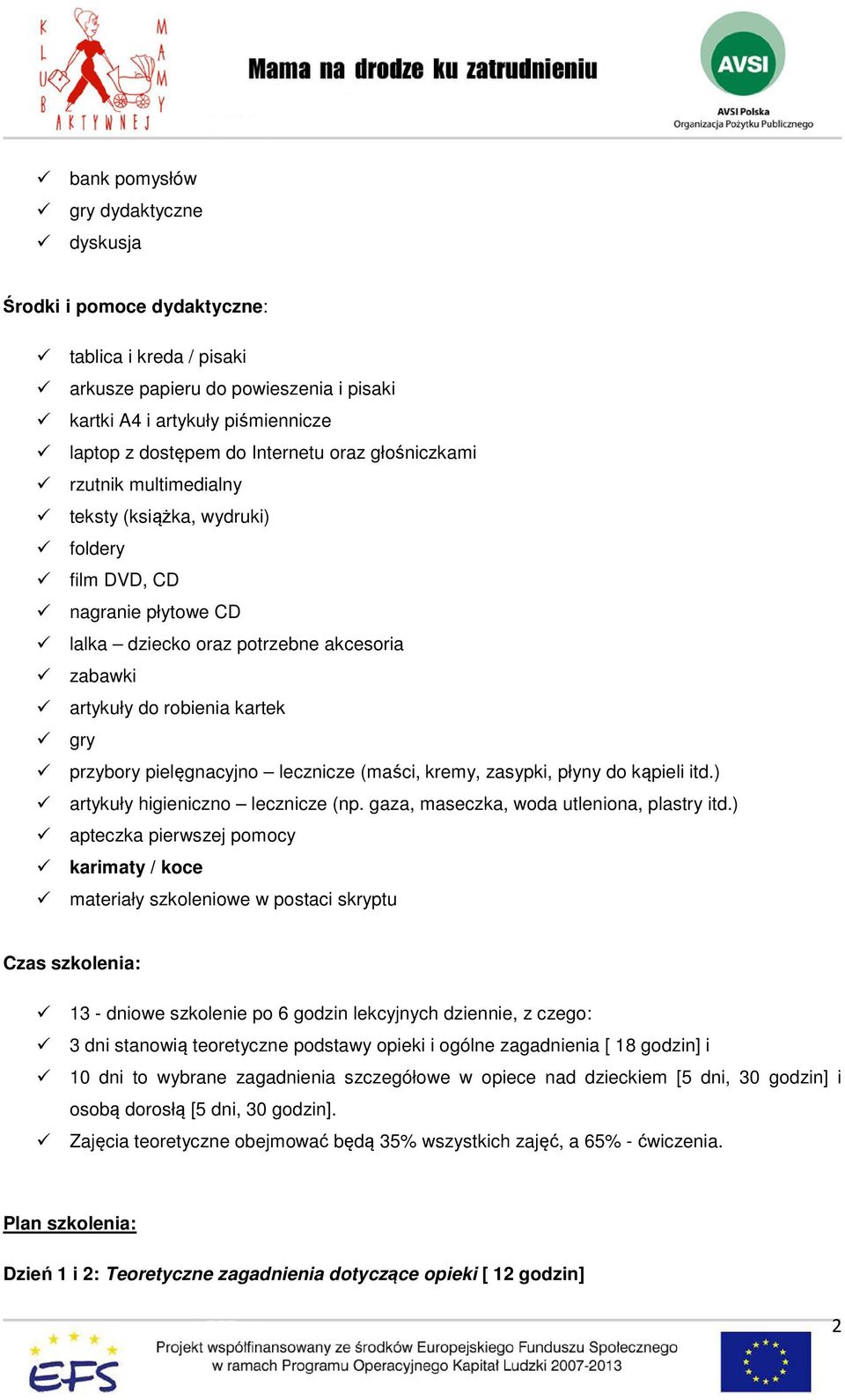 pielęgnacyjno lecznicze (maści, kremy, zasypki, płyny do kąpieli itd.) artykuły higieniczno lecznicze (np. gaza, maseczka, woda utleniona, plastry itd.