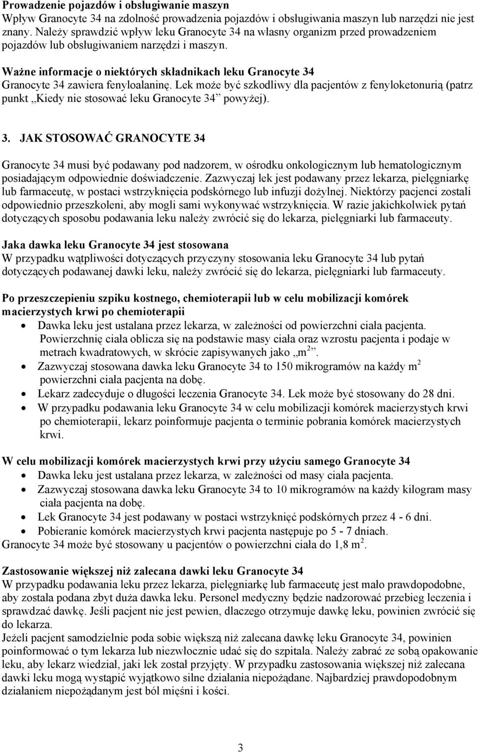 Ważne informacje o niektórych składnikach leku Granocyte 34 Granocyte 34 zawiera fenyloalaninę.