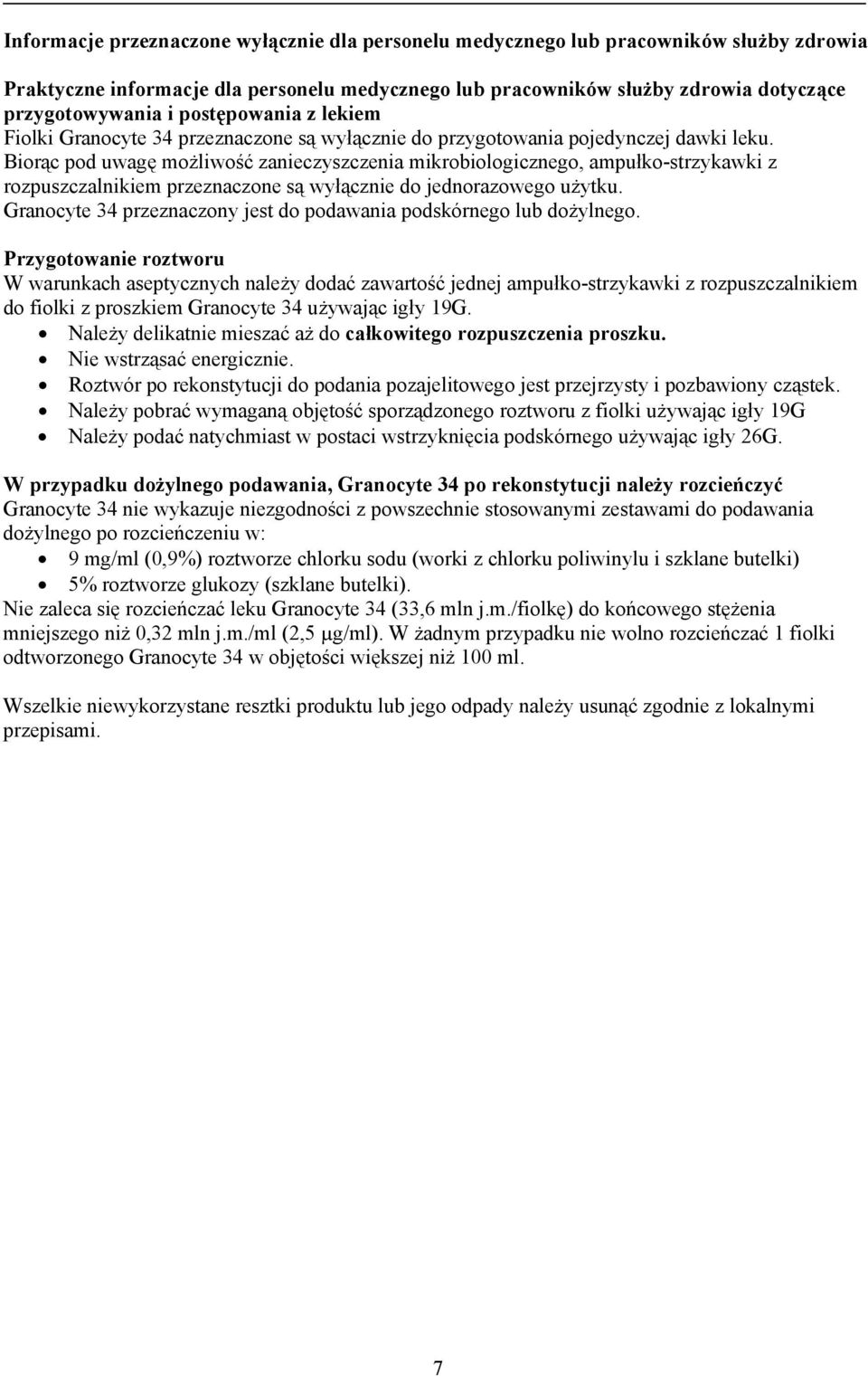 Biorąc pod uwagę możliwość zanieczyszczenia mikrobiologicznego, ampułko-strzykawki z rozpuszczalnikiem przeznaczone są wyłącznie do jednorazowego użytku.