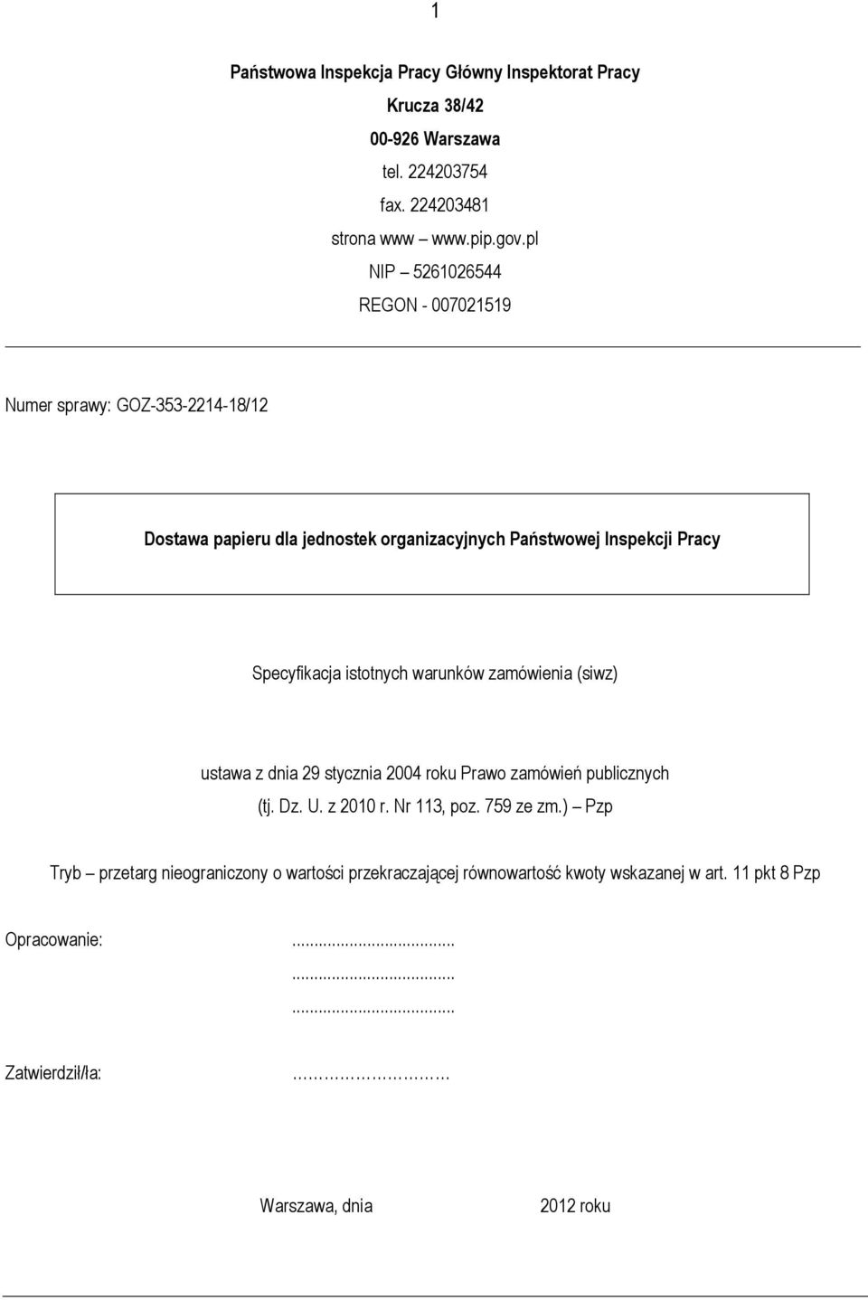 Specyfikacja istotnych warunków zamówienia (siwz) ustawa z dnia 29 stycznia 2004 roku Prawo zamówień publicznych (tj. Dz. U. z 2010 r.