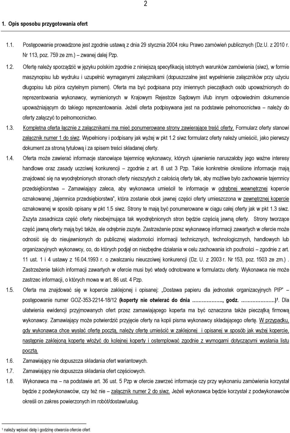 Ofertę należy sporządzić w języku polskim zgodnie z niniejszą specyfikacją istotnych warunków zamówienia (siwz), w formie maszynopisu lub wydruku i uzupełnić wymaganymi załącznikami (dopuszczalne