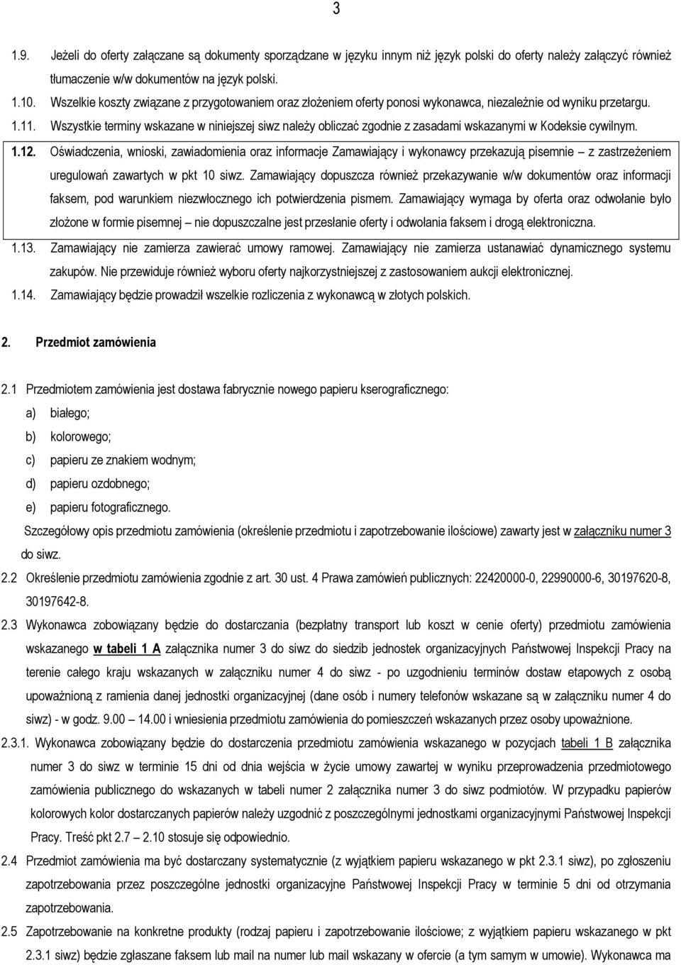 Wszystkie terminy wskazane w niniejszej siwz należy obliczać zgodnie z zasadami wskazanymi w Kodeksie cywilnym. 1.12.