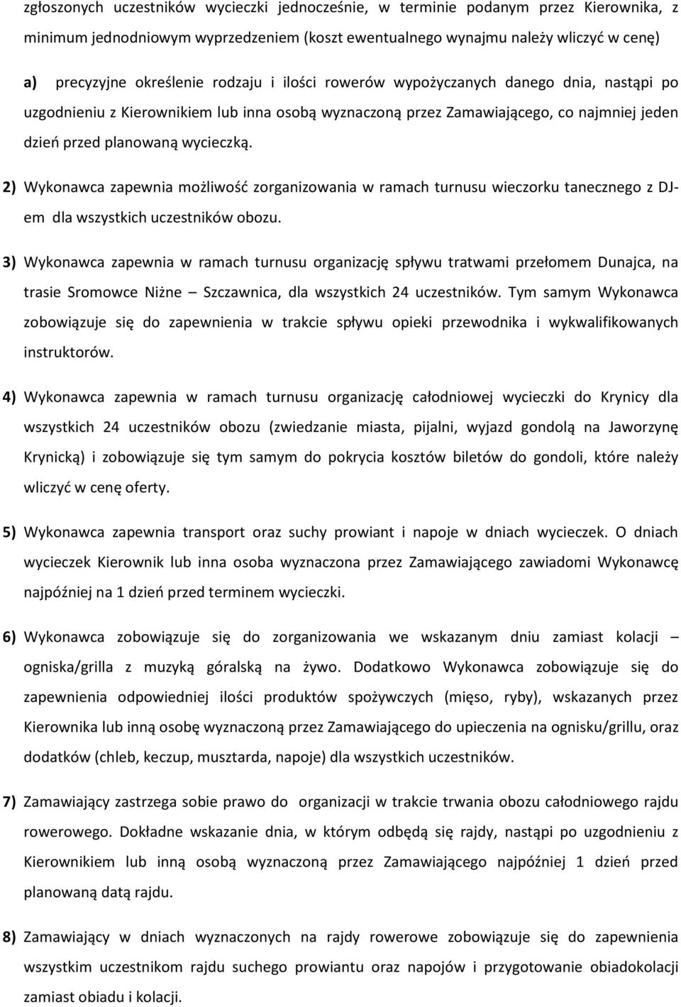 2) Wykonawca zapewnia możliwość zorganizowania w ramach turnusu wieczorku tanecznego z DJem dla wszystkich uczestników obozu.