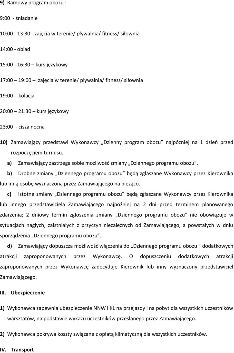 a) Zamawiający zastrzega sobie możliwość zmiany Dziennego programu obozu.