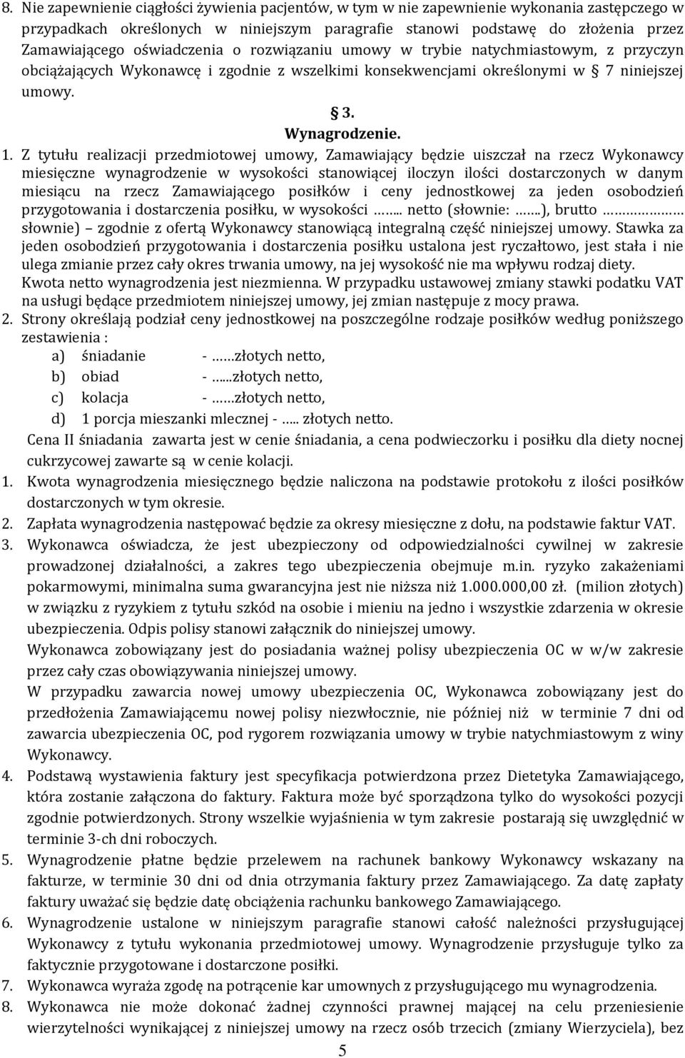 Z tytułu realizacji przedmiotowej umowy, Zamawiający będzie uiszczał na rzecz Wykonawcy miesięczne wynagrodzenie w wysokości stanowiącej iloczyn ilości dostarczonych w danym miesiącu na rzecz