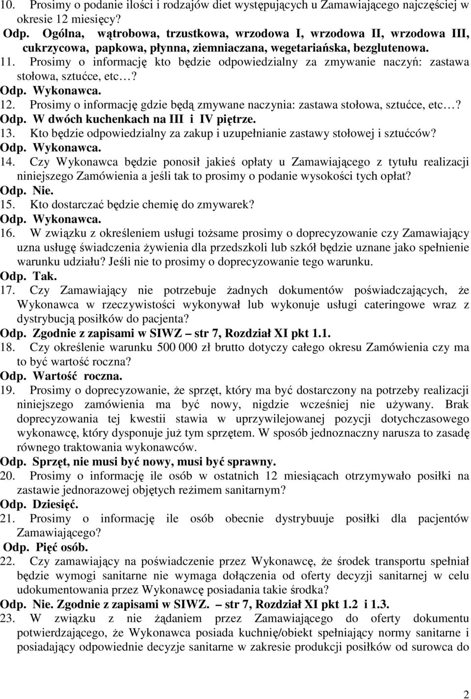 Prosimy o informację kto będzie odpowiedzialny za zmywanie naczyń: zastawa stołowa, sztućce, etc? 12. Prosimy o informację gdzie będą zmywane naczynia: zastawa stołowa, sztućce, etc? Odp.