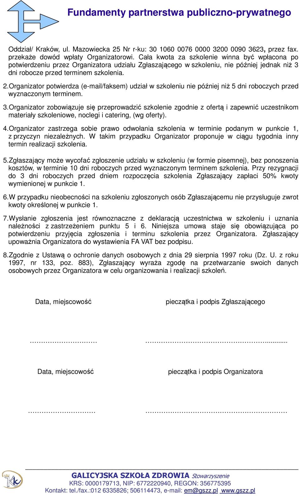 Organizator potwierdza (e-mail/faksem) udział w szkoleniu nie później niż 5 dni roboczych przed wyznaczonym terminem. 3.