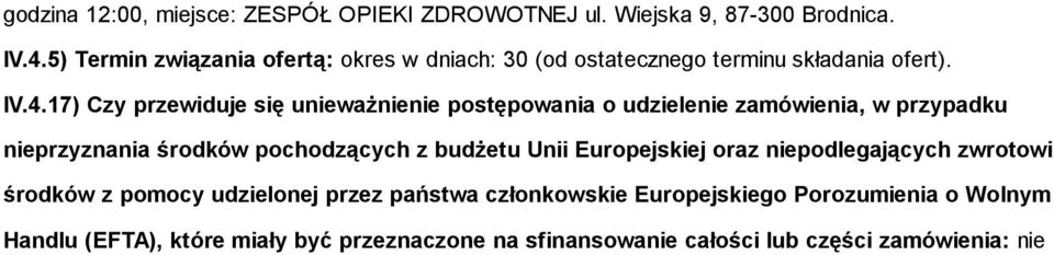 17) Czy przewiduje się unieważnienie postępowania o udzielenie zamówienia, w przypadku nieprzyznania środków pochodzących z budżetu Unii