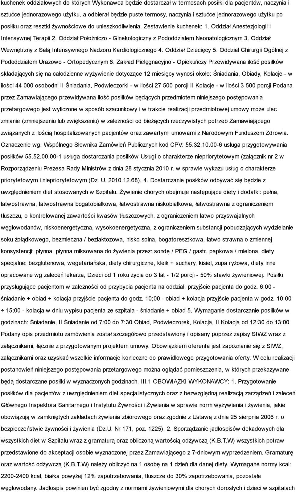 Oddział Położniczo - Ginekologiczny z Pododdziałem Neonatologicznym 3. Oddział Wewnętrzny z Salą Intensywnego Nadzoru Kardiologicznego 4. Oddział Dziecięcy 5.