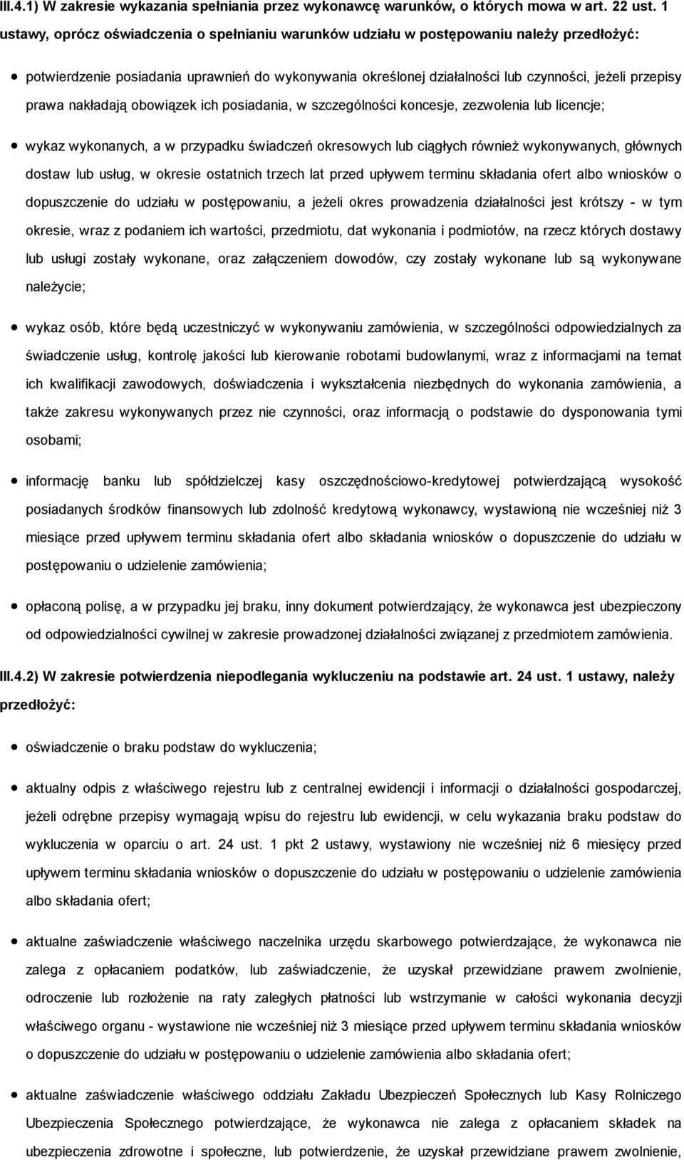 prawa nakładają obowiązek ich posiadania, w szczególności koncesje, zezwolenia lub licencje; wykaz wykonanych, a w przypadku świadczeń okresowych lub ciągłych również wykonywanych, głównych dostaw