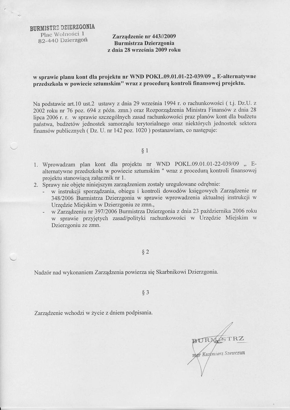 z 2002 roku nr 76 poz. 694 z p6h. zfi)n.) oraz RozporzQdzenia Ministra Finansdw z dnia 28 lipca 2006 r. r. w sprawie szczeg6lnych zasad rachunlowosci praz plauow kont dla budzettl panstwa, budzet6w jednostek samorz4du ter)4o alnego oraz niekt6rych jednostek sel(ora finans6w publicznych (Dz.